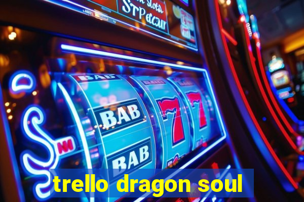 trello dragon soul